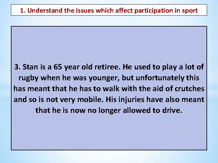 1. Understand the issues which affect participation in sport 3. Stan is a 65