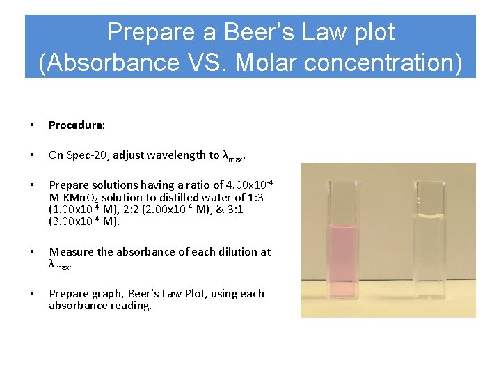 Prepare a Beer’s Law plot (Absorbance VS. Molar concentration) • Procedure: • On Spec-20,
