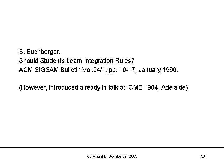 B. Buchberger. Should Students Learn Integration Rules? ACM SIGSAM Bulletin Vol. 24/1, pp. 10