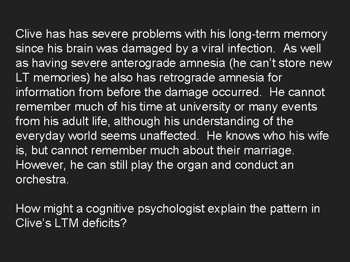 Clive has severe problems with his long-term memory since his brain was damaged by