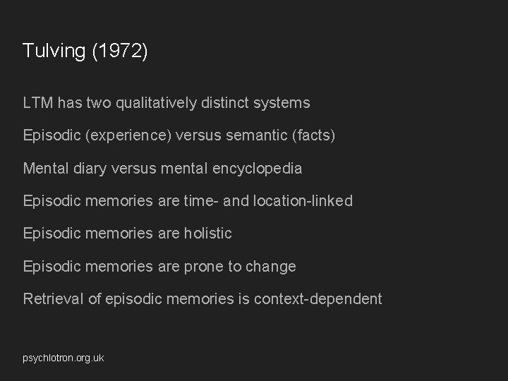 Tulving (1972) LTM has two qualitatively distinct systems Episodic (experience) versus semantic (facts) Mental