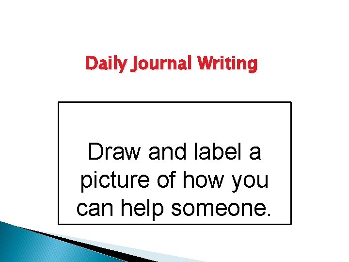 Daily Journal Writing Draw and label a picture of how you can help someone.