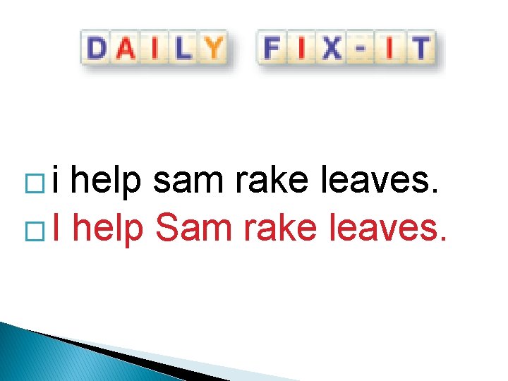 �i help sam rake leaves. � I help Sam rake leaves. 