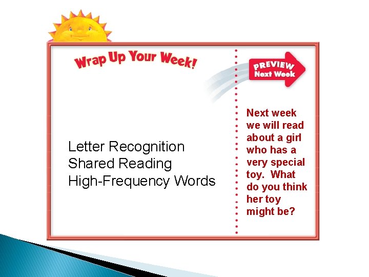 Letter Recognition Shared Reading High-Frequency Words Next week we will read about a girl