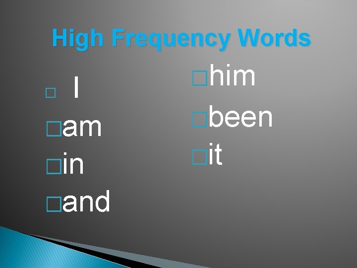 High Frequency Words I �am �in �and � �him �been �it 
