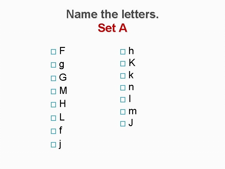 Name the letters. Set A F �g �G �M �H �L �f �j �