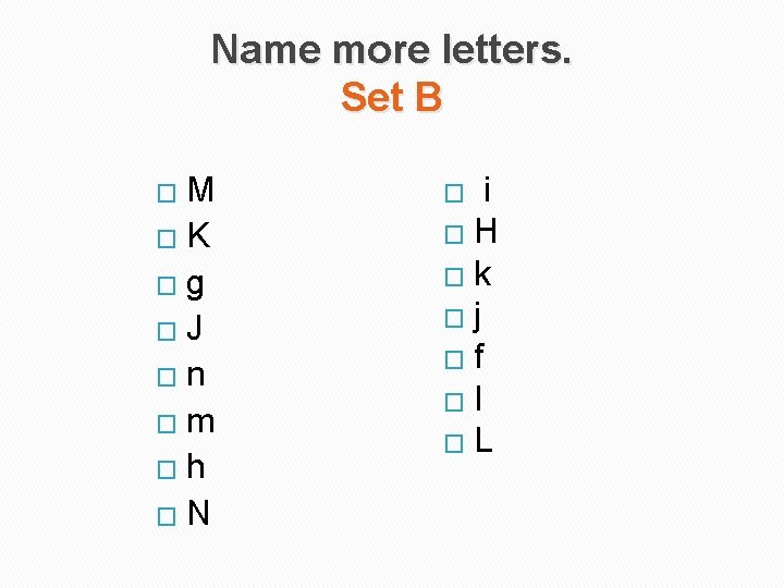 Name more letters. Set B M �K �g �J �n �m �h �N �