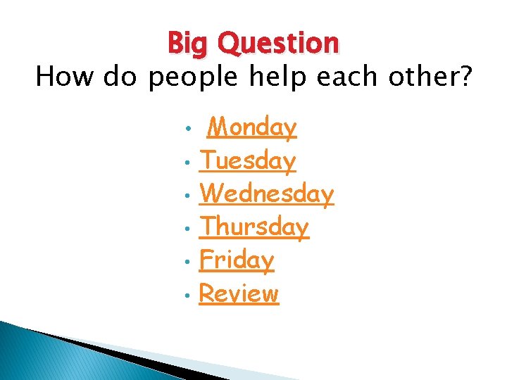 Big Question How do people help each other? • • • Monday Tuesday Wednesday