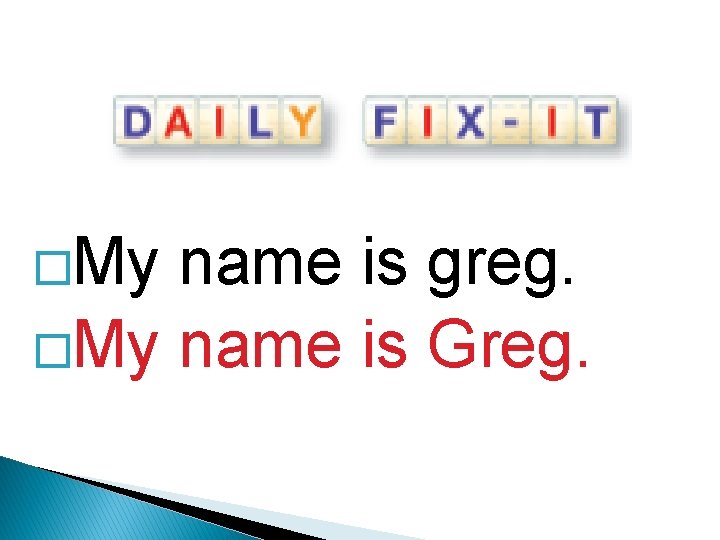 �My name is greg. �My name is Greg. 