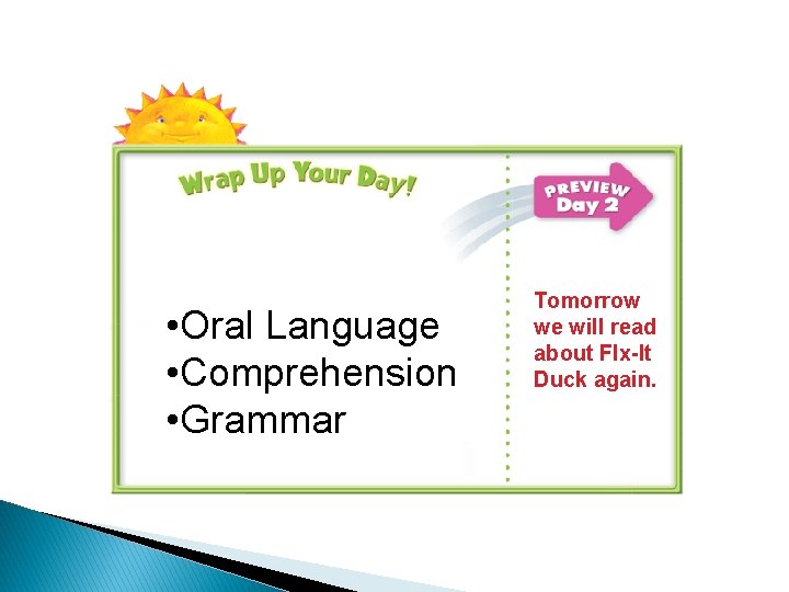  • Oral Language • Comprehension • Grammar Tomorrow we will read about FIx-It