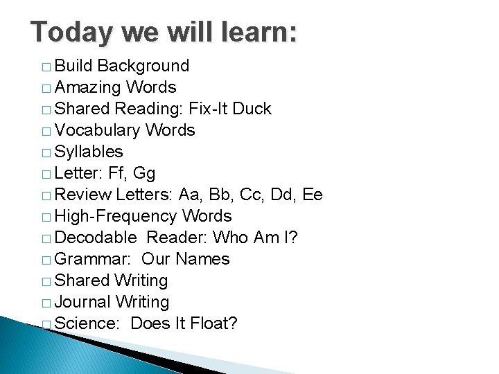 Today we will learn: � Build Background � Amazing Words � Shared Reading: Fix-It