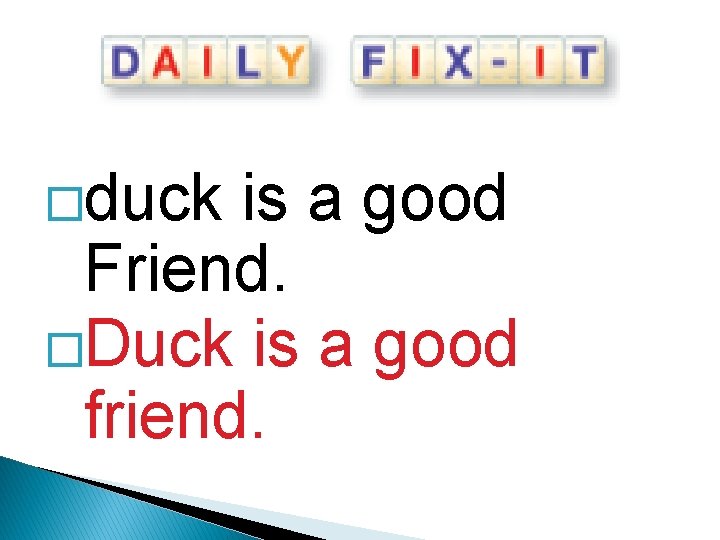 �duck is a good Friend. �Duck is a good friend. 