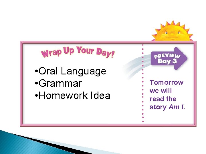  • Oral Language • • Grammar Idea • • Homework Tomorrow we we