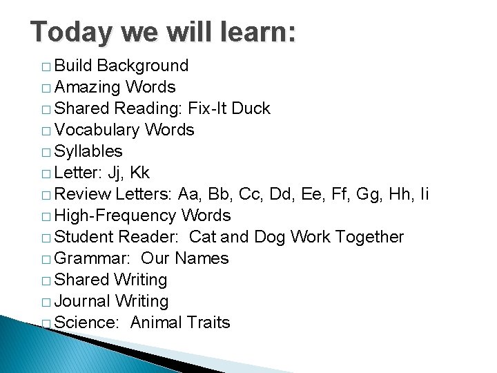 Today we will learn: � Build Background � Amazing Words � Shared Reading: Fix-It