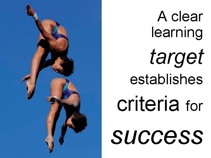 A clearning target establishes criteria for success 