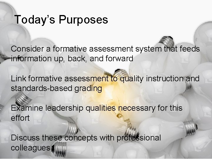 Today’s Purposes Consider a formative assessment system that feeds information up, back, and forward
