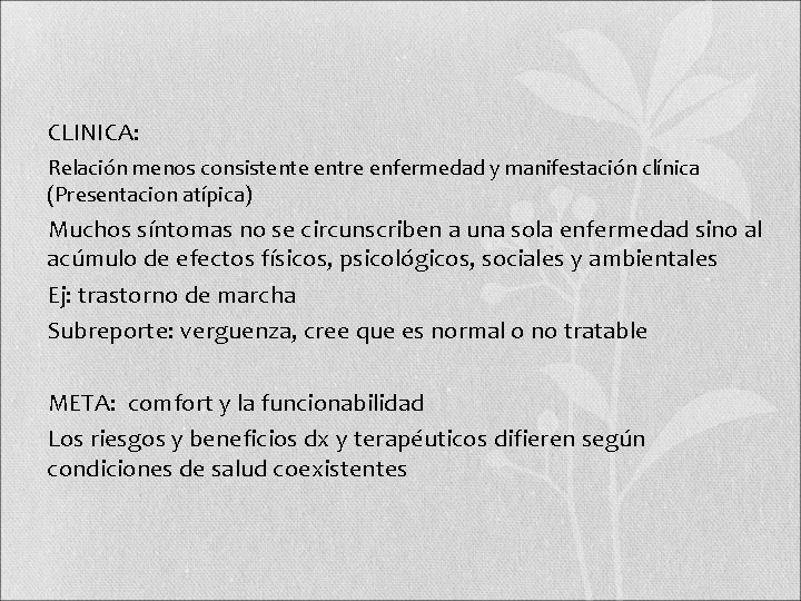  • CLINICA: • Relación menos consistente entre enfermedad y manifestación clínica (Presentacion atípica)