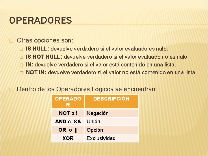 OPERADORES � Otras opciones son: � � � IS NULL: devuelve verdadero si el