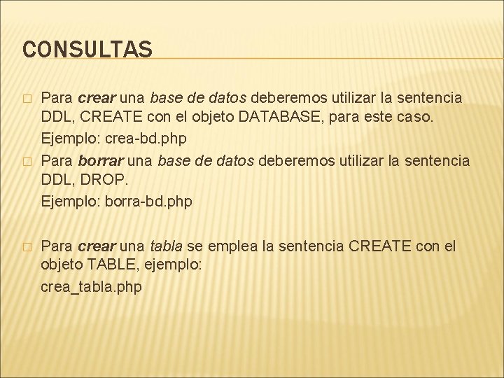 CONSULTAS � � � Para crear una base de datos deberemos utilizar la sentencia