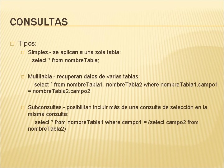 CONSULTAS � Tipos: � Simples. - se aplican a una sola tabla: select *