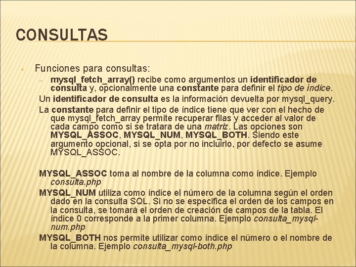 CONSULTAS • Funciones para consultas: mysql_fetch_array() recibe como argumentos un identificador de consulta y,