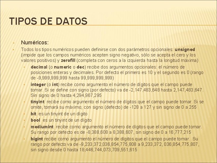 TIPOS DE DATOS • Numéricos: • Todos los tipos numéricos pueden definirse con dos