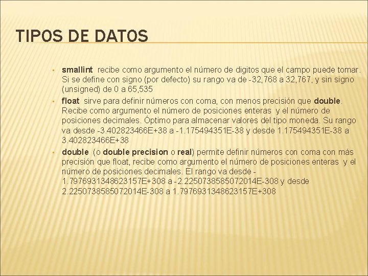 TIPOS DE DATOS • • • smallint recibe como argumento el número de digitos