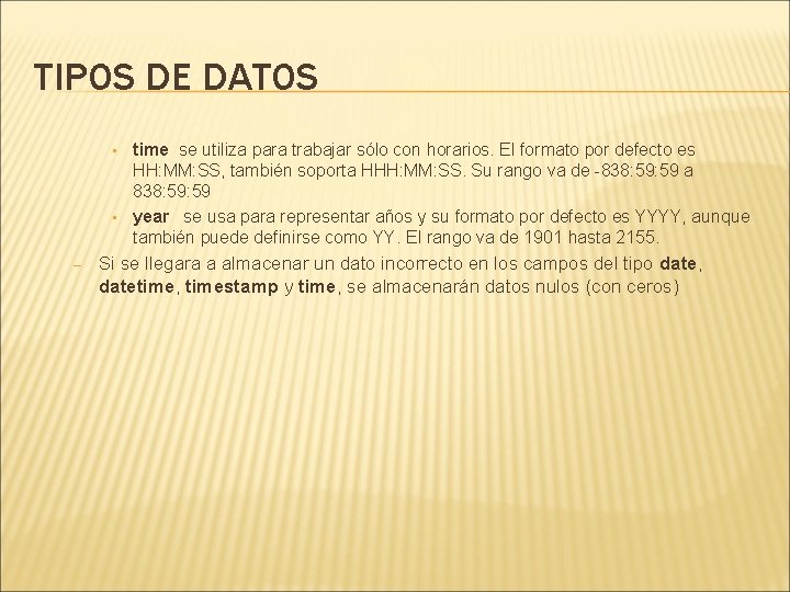 TIPOS DE DATOS • • – time se utiliza para trabajar sólo con horarios.