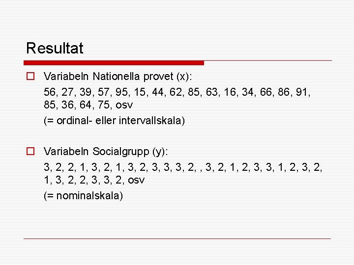 Resultat o Variabeln Nationella provet (x): 56, 27, 39, 57, 95, 15, 44, 62,