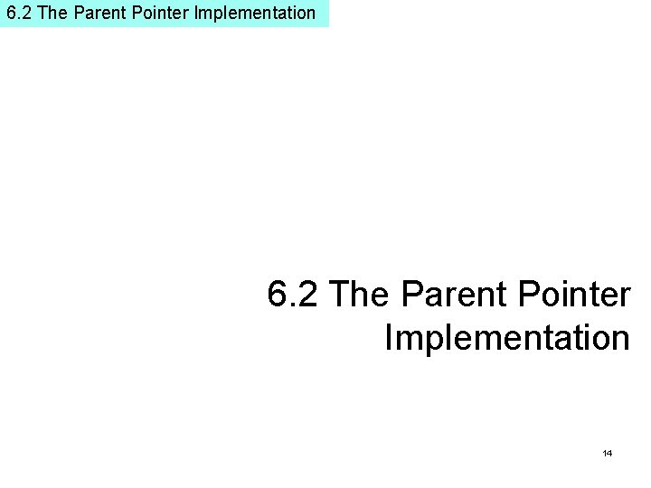 6. 2 The Parent Pointer Implementation 14 