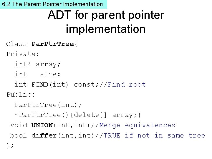 6. 2 The Parent Pointer Implementation ADT for parent pointer implementation Class Par. Ptr.