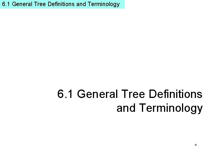 6. 1 General Tree Definitions and Terminology 4 