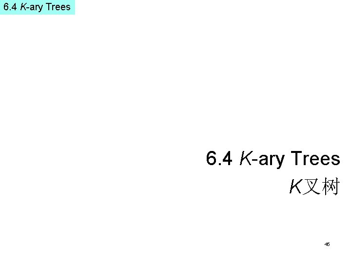 6. 4 K-ary Trees K叉树 45 