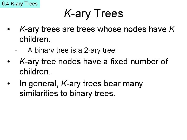 6. 4 K-ary Trees • K-ary trees are trees whose nodes have K children.