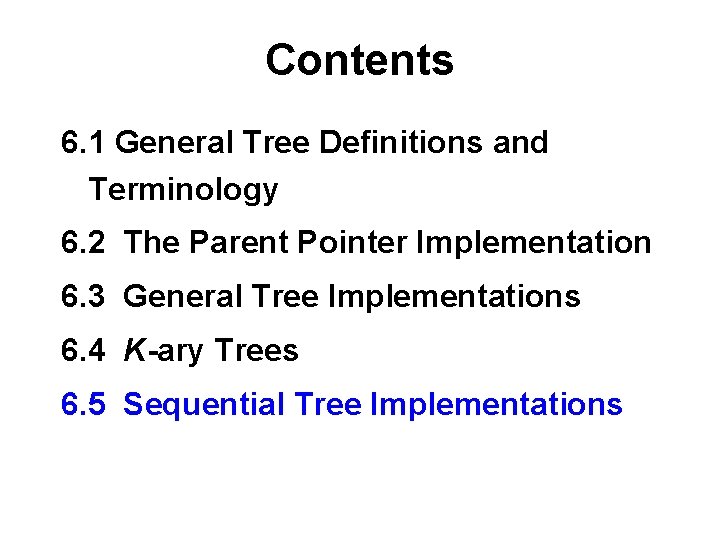 Contents 6. 1 General Tree Definitions and Terminology 6. 2 The Parent Pointer Implementation