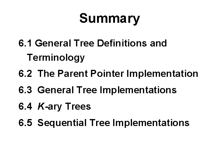 Summary 6. 1 General Tree Definitions and Terminology 6. 2 The Parent Pointer Implementation