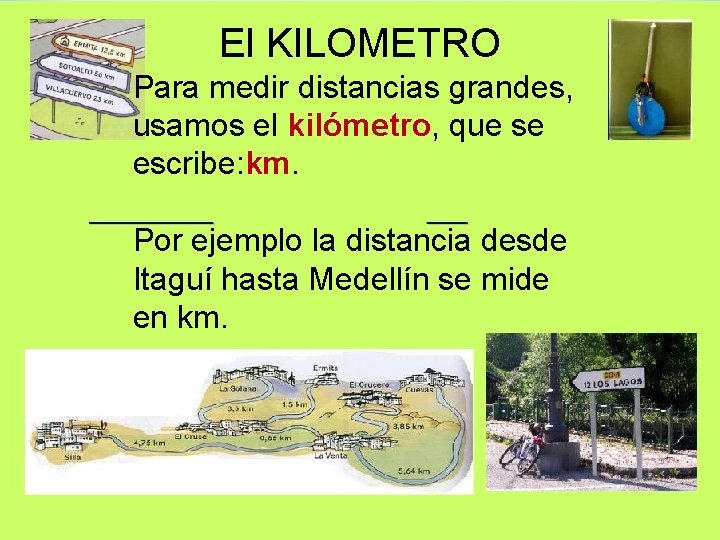 El KILOMETRO Para medir distancias grandes, usamos Para medir distancias grandes, elkilómetro, que se