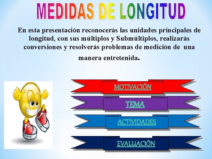 En esta presentación reconocerás las unidades principales de longitud, con sus múltiplos y Submúltiplos,