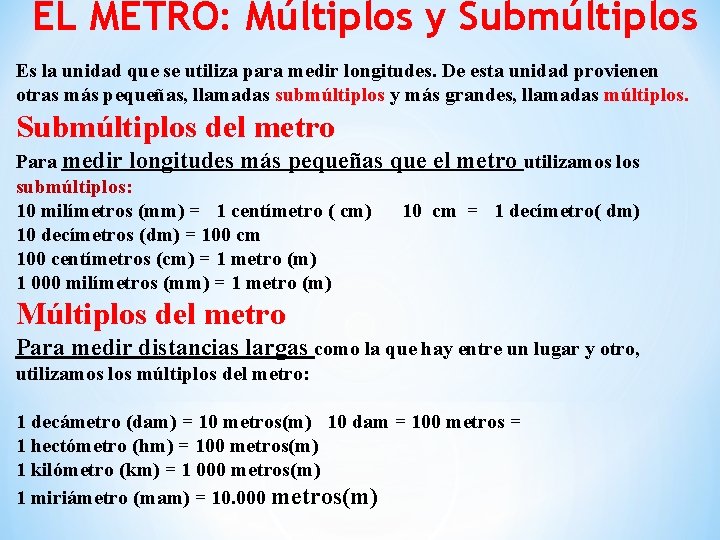 EL METRO: Múltiplos y Submúltiplos Es la unidad que se utiliza para medir longitudes.