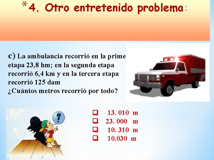 * 4. Otro entretenido problema: c) La ambulancia recorrió en la primera etapa 23,