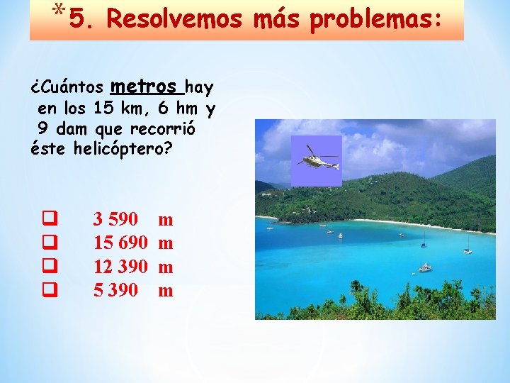 * 5. Resolvemos más problemas: ¿Cuántos metros hay en los 15 km, 6 hm