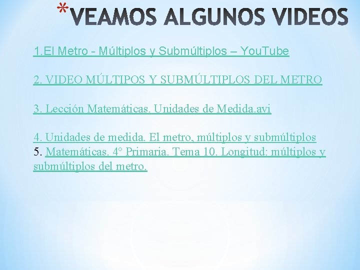 * 1. El Metro - Múltiplos y Submúltiplos – You. Tube 2. VIDEO MÚLTIPOS
