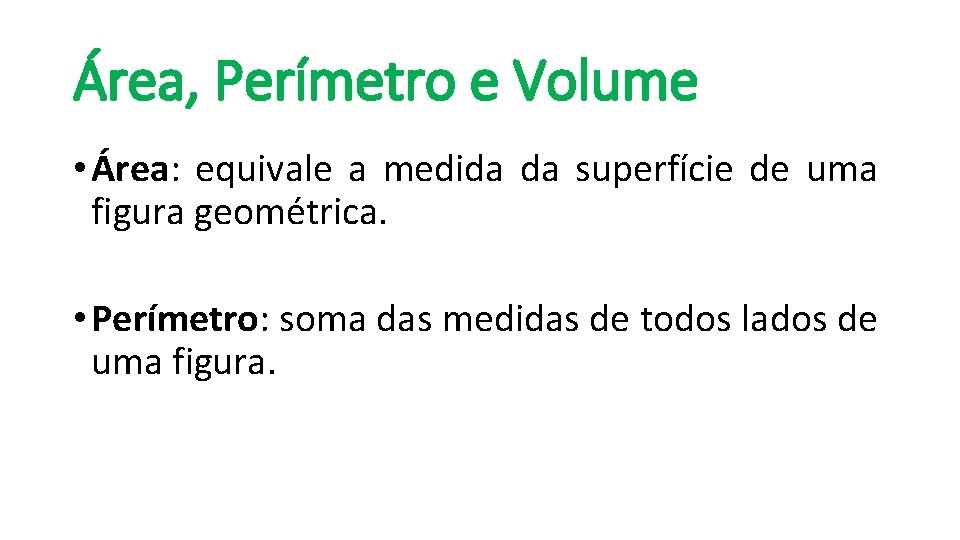 Área, Perímetro e Volume • Área: equivale a medida da superfície de uma figura
