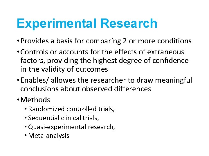 Experimental Research • Provides a basis for comparing 2 or more conditions • Controls