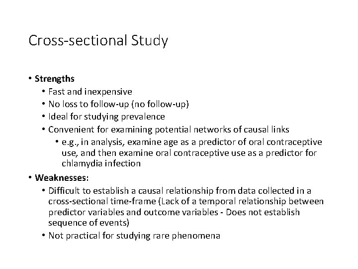 Cross-sectional Study • Strengths • Fast and inexpensive • No loss to follow-up (no