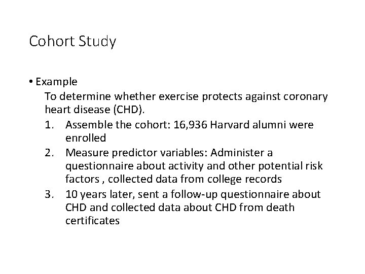Cohort Study • Example To determine whether exercise protects against coronary heart disease (CHD).
