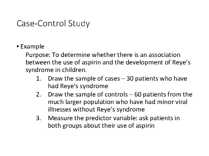 Case-Control Study • Example Purpose: To determine whethere is an association between the use