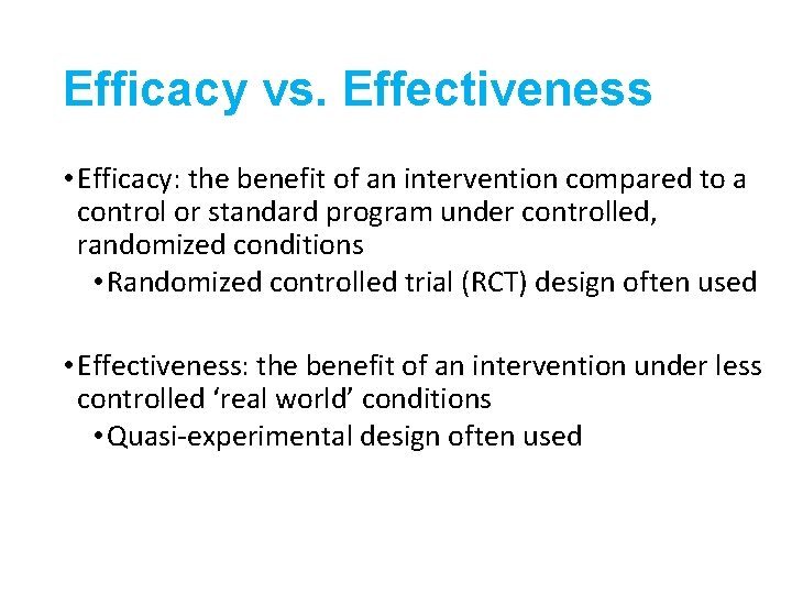 Efficacy vs. Effectiveness • Efficacy: the benefit of an intervention compared to a control