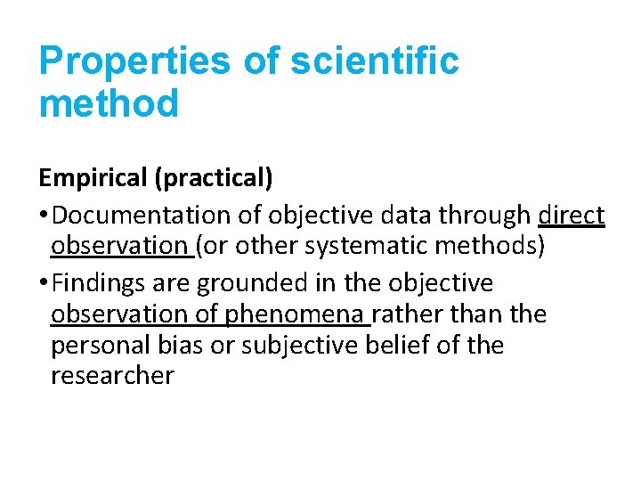 Properties of scientific method Empirical (practical) • Documentation of objective data through direct observation