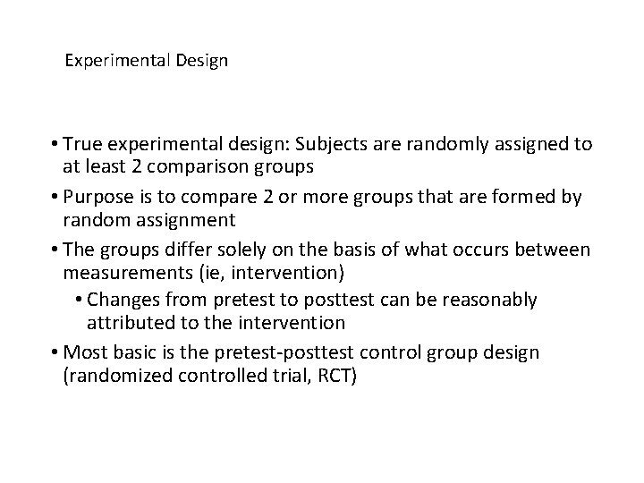 Experimental Design • True experimental design: Subjects are randomly assigned to at least 2